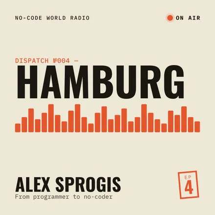 Cover of episode 4: In Hamburg, Alex Sprogis tells me how he went from programmer to no-coder