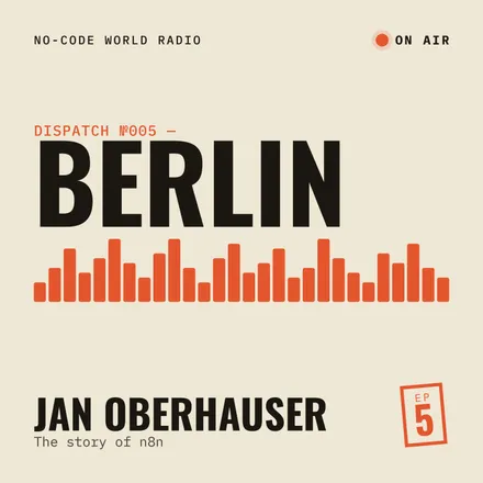 Cover of episode 5: In Berlin, Jan Oberhauser tells me the story of the automation tool n8n that he created