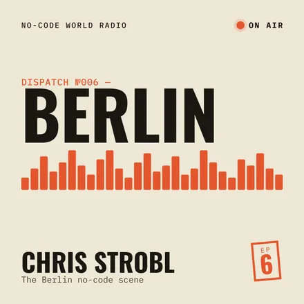 Cover of episode 6: In Berlin, Chris Strobl tells me about the Berlin no-code scene and his plans for it