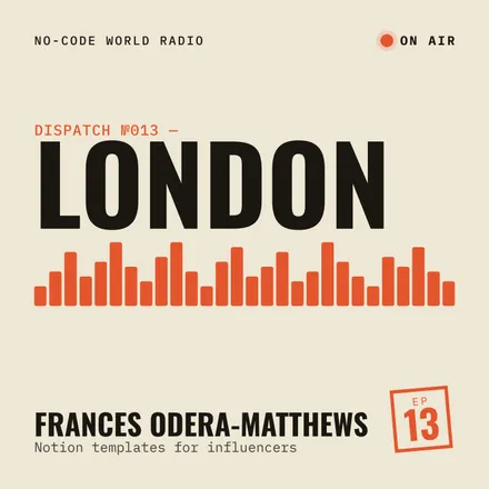 Cover of episode 13: In London, Frances Odera-Matthews shares how she builds Notion templates for influencers and other insightful advices on consulting