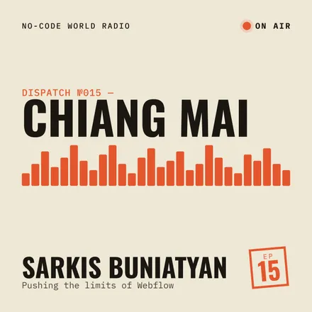 Cover of episode 15: in Chiang Mai, Sarkis Buniatyan explains how he became a problem solver and why he pushed the limits of webflow